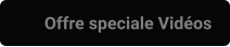 Offre speciale Vidéos