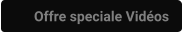 Offre speciale Vidéos